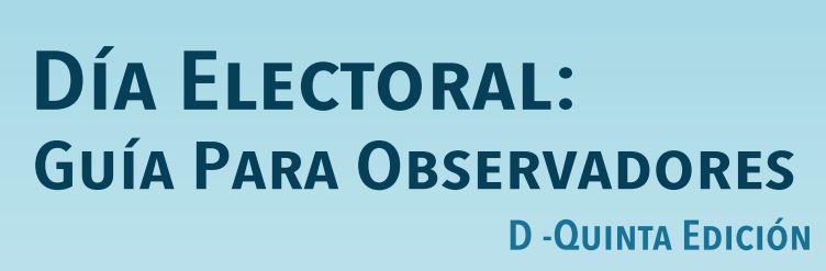 Cartilla MOE: Día Electoral – Guía para observadores