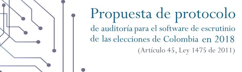 Protocolo MOE: Propuesta de protocolo de auditoría para el software de escrutinio Elecciones Colombia 2018