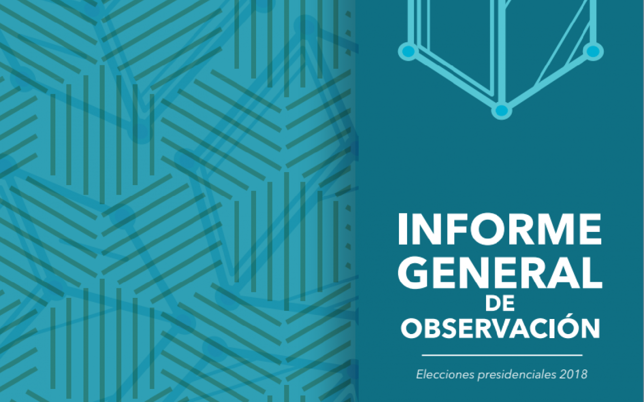 Informe de observación elecciones Presidencia 2018