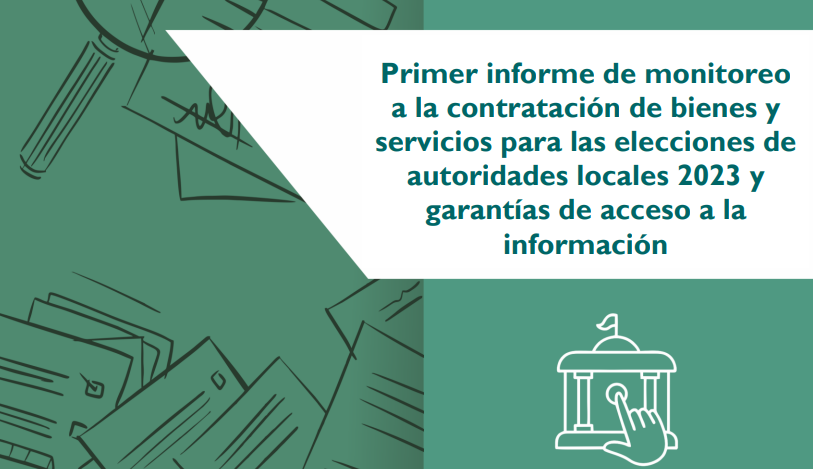 Primer informe de monitoreo a la contratación de bienes y servicios para las elecciones de autoridades locales 2023 y garantías de acceso a la información