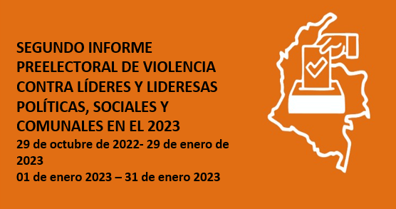 Segundo informe preelectoral de violencia contra lideres y lideresas políticas, sociales y comunales en el 2023 (29 de octubre de 2022- 29 de enero de 2023 y 01 de enero 2023 – 31 de enero 2023)