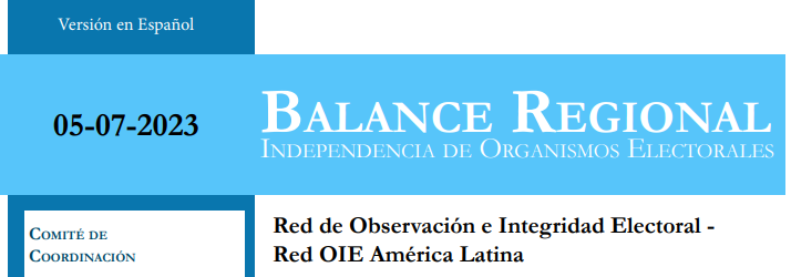 Balance Regional Independencia de Organismos Electorales – Red de Observación e Integridad Electoral Red OIE América Latina