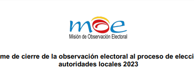 Informe de cierre de la observación electoral al proceso de elección de Autoridades Locales 2023