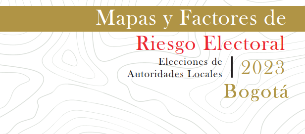 Mapas y factores de riesgos electorales 2023 – Cartilla Bogotá