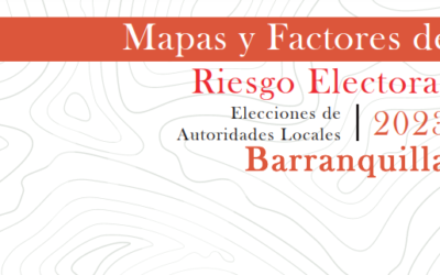 Mapas y factores de riesgo electoral 2023 – Cartilla Barranquilla