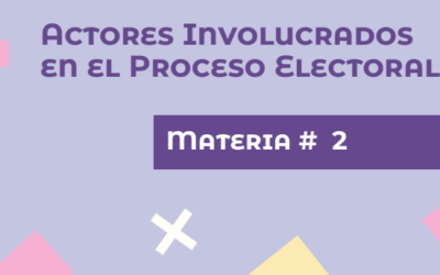Materia #2 – Actores involucrados en el Proceso Electoral