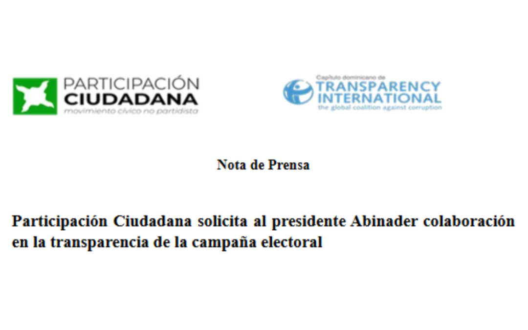 #NotaDePrensa – Participación Ciudadana solicita al presidente Abinader colaboración en la transparencia de la campaña electoral
