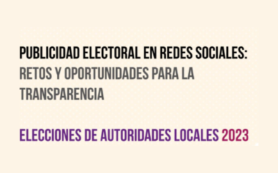 Publicidad electoral en redes sociales: Retos y oportunidades para la transparencia (Elecciones de autoridades locales 2023)